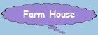 Farm House